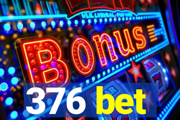 376 bet